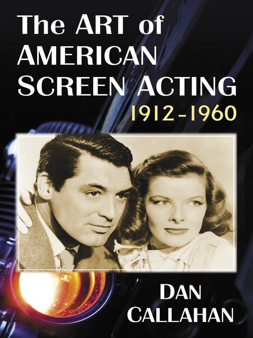 Title details for The Art of American Screen Acting, 1912-1960 by Dan Callahan - Available